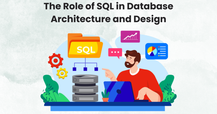 The Role of SQL in Database Architecture and Design